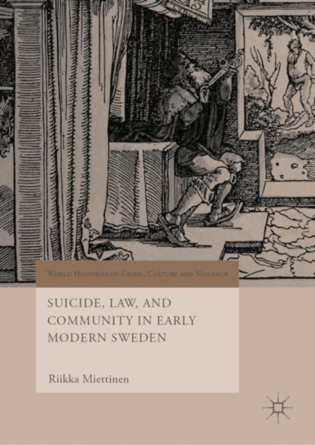 Book cover of: Suicide, Law, and Community in Early Modern Sweden. By: Riikka Miettinen