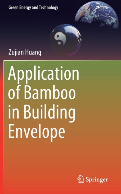 Book cover of: Application of Bamboo in Building Envelope. By: Zujian Huang