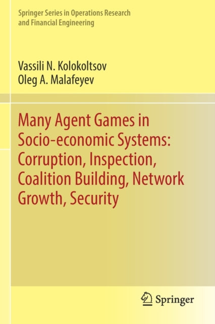 Book cover of: Many Agent Games in Socio-economic Systems: Corruption, Inspection, Coalition Building, Network Growth, Security. By: Vassili N. Kolokoltsov