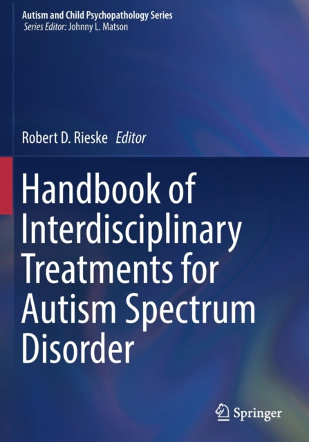Book cover of: Handbook of Interdisciplinary Treatments for Autism Spectrum Disorder. By: Robert D. Rieske