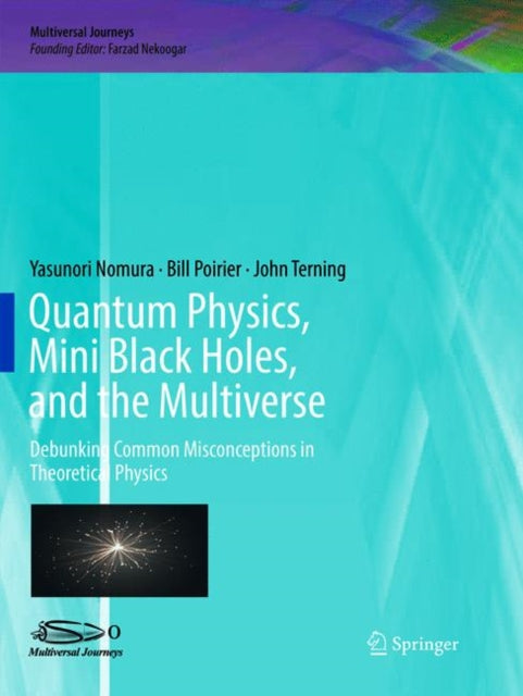 Book cover of: Quantum Physics, Mini Black Holes, and the Multiverse. By: Yasunori Nomura