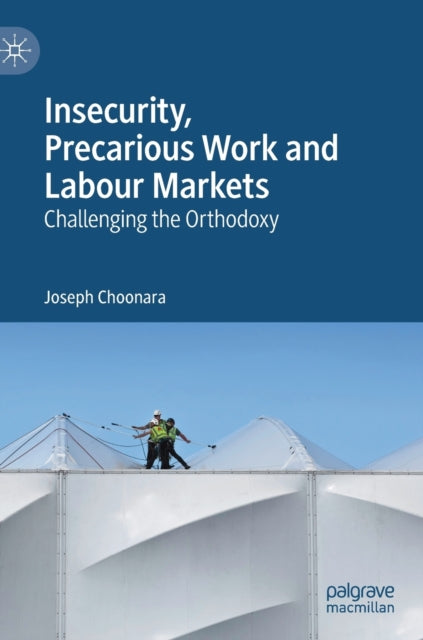 Book cover of: Insecurity, Precarious Work and Labour Markets. By: Joseph Choonara