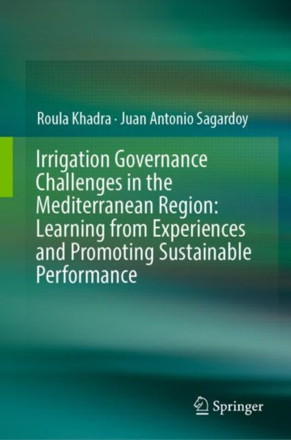 Book cover of: Irrigation Governance Challenges in the Mediterranean Region: Learning from Experiences and Promoting Sustainable Performance. By: Roula Khadra