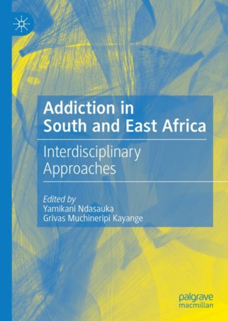 Book cover of: Addiction in South and East Africa. By: Yamikani Ndasauka