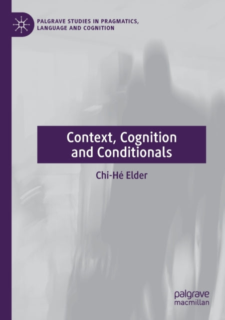 Book cover of: Context, Cognition and Conditionals. By: Chi-Hé Elder