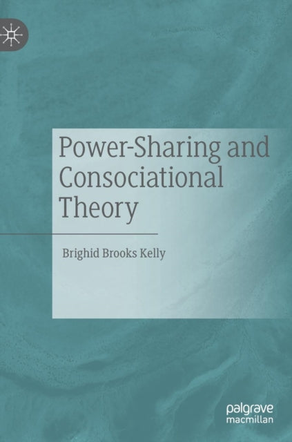Book cover of: Power-Sharing and Consociational Theory. By: Brighid Brooks Kelly
