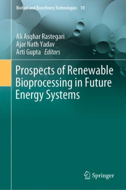 Book cover of: Prospects of Renewable Bioprocessing in Future Energy Systems. By: Ali Asghar Rastegari