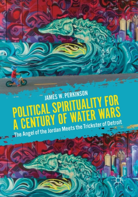 Book cover of: Political Spirituality for a Century of Water Wars. By: James W. Perkinson