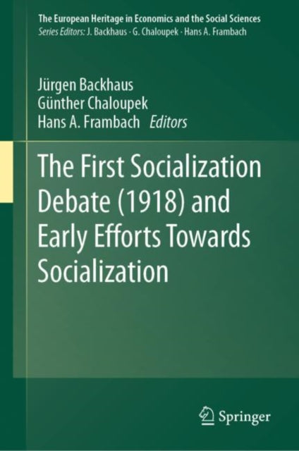 Book cover of: First Socialization Debate (1918) and Early Efforts Towards Socialization. By: Jürgen Backhaus