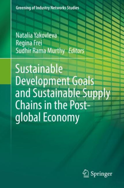 Book cover of: Sustainable Development Goals and Sustainable Supply Chains in the Post-global Economy. By: Natalia Yakovleva