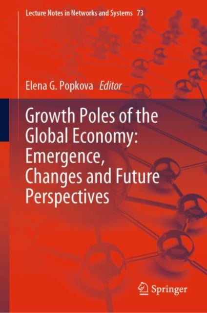 Book cover of: Growth Poles of the Global Economy: Emergence, Changes and Future Perspectives. By: Elena G. Popkova