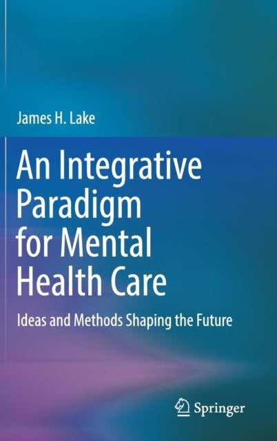 Book cover of: Integrative Paradigm for Mental Health Care. By: James H. Lake
