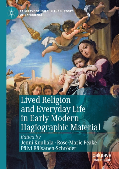 Book cover of: Lived Religion and Everyday Life in Early Modern Hagiographic Material. By: Jenni Kuuliala