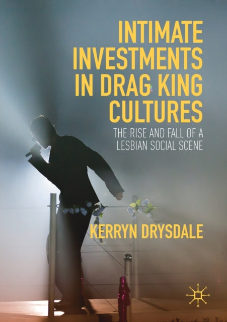 Book cover of: Intimate Investments in Drag King Cultures. By: Kerryn Drysdale