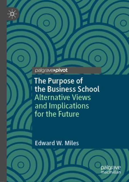 Book cover of: Purpose of the Business School. By: Edward W. Miles