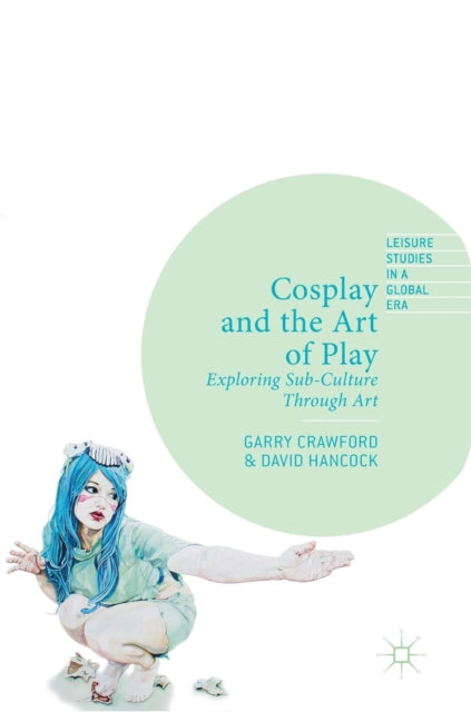 Book cover of: Cosplay and the Art of Play. By: Garry Crawford