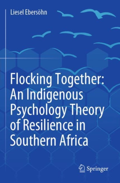 Book cover of: Flocking Together: An Indigenous Psychology Theory of Resilience in Southern Africa. By: Liesel Ebersöhn