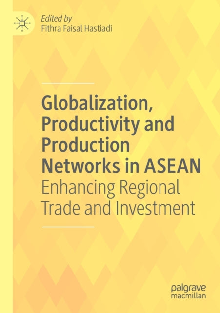 Book cover of: Globalization, Productivity and Production Networks in ASEAN. By: Fithra Faisal Hastiadi