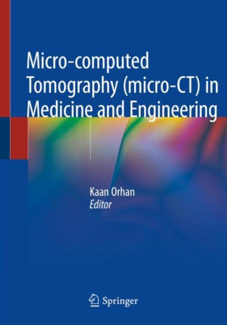 Book cover of: Micro-computed Tomography (micro-CT) in Medicine and Engineering. By: Kaan Orhan