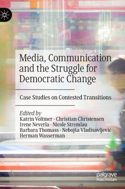 Book cover of: Media, Communication and the Struggle for Democratic Change. By: Katrin Voltmer