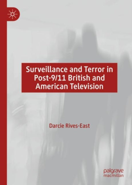 Book cover of: Surveillance and Terror in Post-9/11 British and American Television. By: Darcie Rives-East