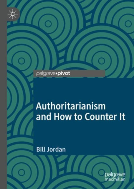 Book cover of: Authoritarianism and How to Counter It. By: Bill Jordan