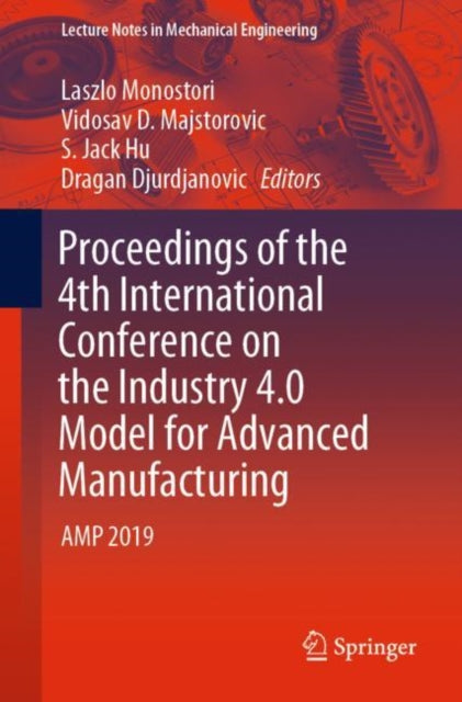 Book cover of: Proceedings of the 4th International Conference on the Industry 4.0 Model for Advanced Manufacturing. By: Laszlo Monostori