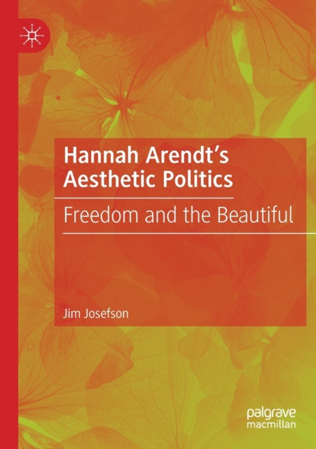 Book cover of: Hannah Arendt’s Aesthetic Politics. By: Jim Josefson
