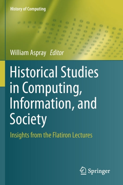 Book cover of: Historical Studies in Computing, Information, and Society. By: William Aspray