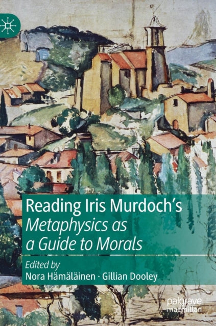 Book cover of: Reading Iris Murdoch's Metaphysics as a Guide to Morals. By: Nora Hämäläinen