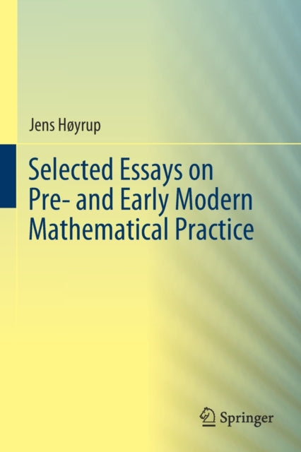 Book cover of: Selected Essays on Pre- and Early Modern Mathematical Practice. By: Jens Høyrup
