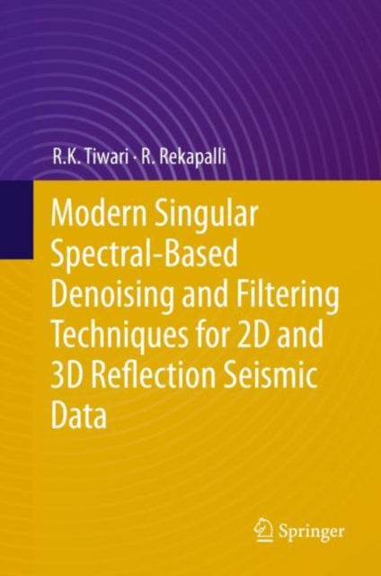Book cover of: Modern Singular Spectral-Based Denoising and Filtering Techniques for 2D and 3D Reflection Seismic Data. By: R. K. Tiwari