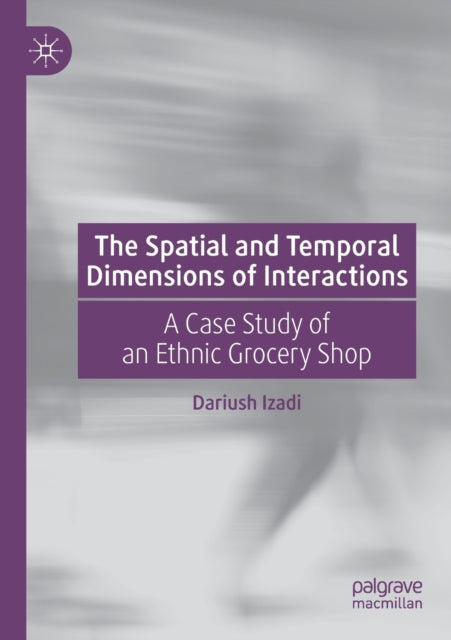 Book cover of: Spatial and Temporal Dimensions of Interactions. By: Dariush Izadi