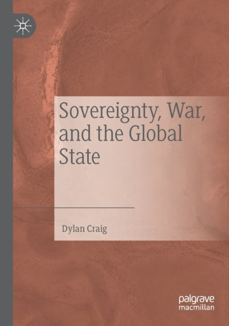Book cover of: Sovereignty, War, and the Global State. By: Dylan Craig