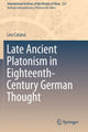 Book cover of: Late Ancient Platonism in Eighteenth-Century German Thought. By: Leo Catana