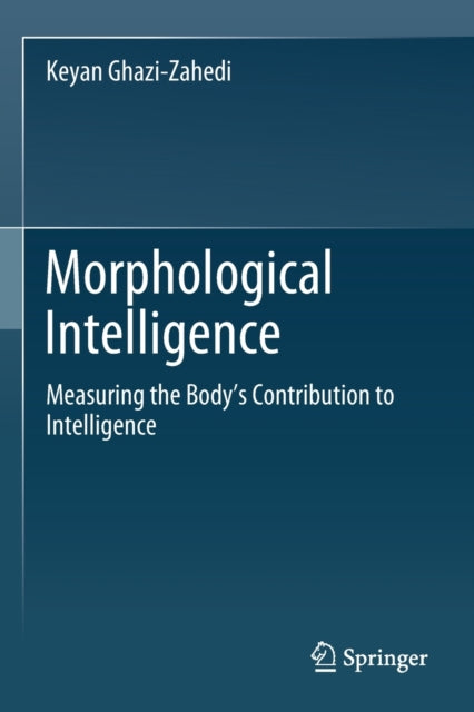 Book cover of: Morphological Intelligence. By: Keyan Ghazi-Zahedi