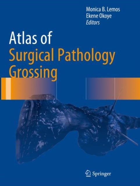 Book cover of: Atlas of Surgical Pathology Grossing. By: Monica B. Lemos
