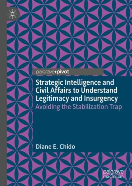 Book cover of: Strategic Intelligence and Civil Affairs to Understand Legitimacy and Insurgency. By: Diane E. Chido