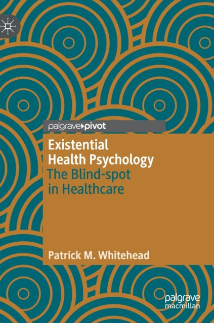 Book cover of: Existential Health Psychology. By: Patrick M. Whitehead