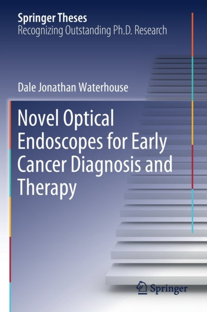 Book cover of: Novel Optical Endoscopes for Early Cancer Diagnosis and Therapy. By: Dale Jonathan Waterhouse