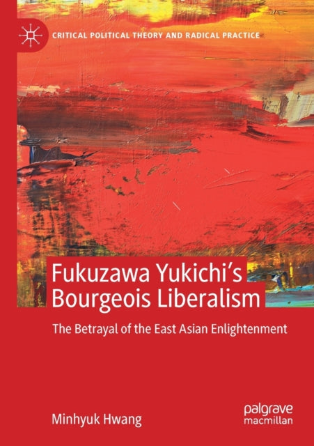 Book cover of: Fukuzawa Yukichi’s Bourgeois Liberalism. By: Minhyuk Hwang