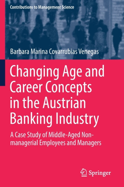 Book cover of: Changing Age and Career Concepts in the Austrian Banking Industry. By: Barbara Marina Covarrubias Venegas