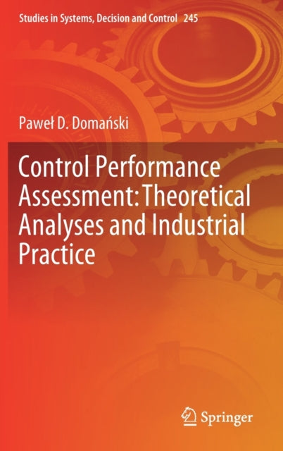 Book cover of: Control Performance Assessment: Theoretical Analyses and Industrial Practice. By: Paweł D. Domański