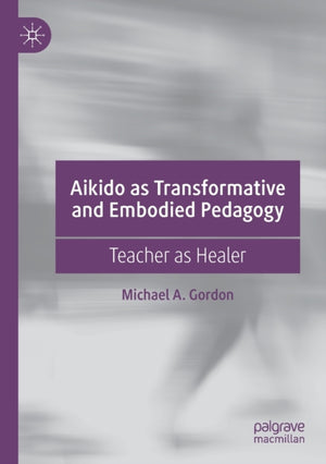 Aikido as Transformative and Embodied Pedagogy