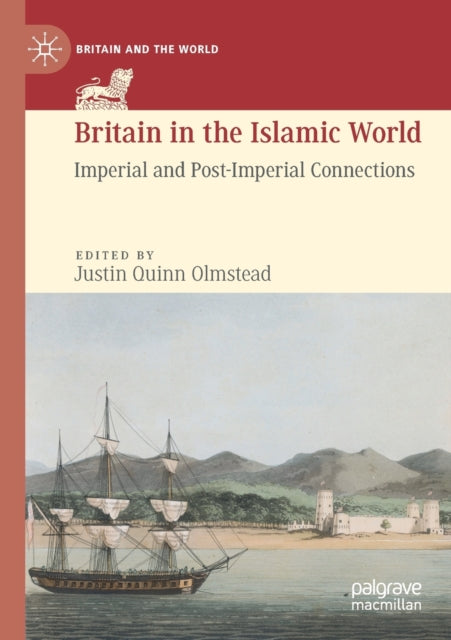 Book cover of: Britain in the Islamic World. By: Justin Quinn Olmstead