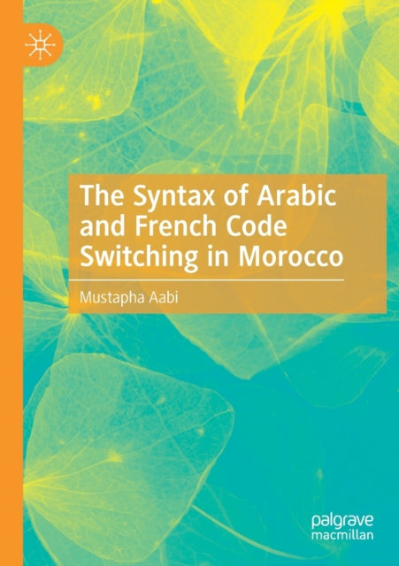 Book cover of: Syntax of Arabic and French Code Switching in Morocco. By: Mustapha Aabi