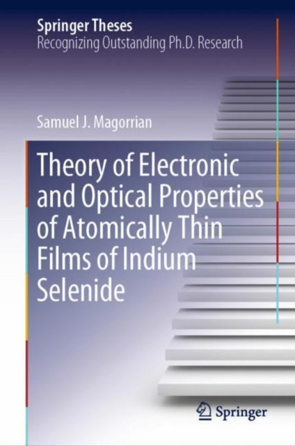 Book cover of: Theory of Electronic and Optical Properties of Atomically Thin Films of Indium Selenide. By: Samuel J. Magorrian