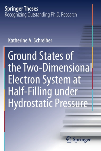 Book cover of: Ground States of the Two-Dimensional Electron System at Half-Filling under Hydrostatic Pressure. By: Katherine A. Schreiber
