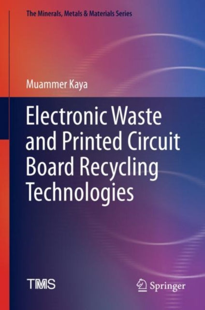 Book cover of: Electronic Waste and Printed Circuit Board Recycling Technologies. By: Muammer Kaya