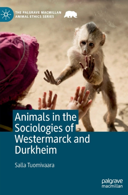 Book cover of: Animals in the Sociologies of Westermarck and Durkheim. By: Salla Tuomivaara
